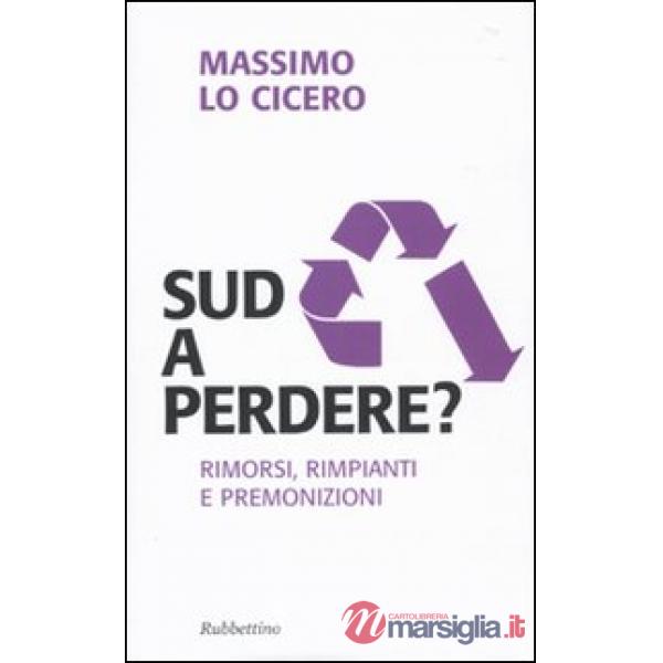 Sud a perdere? Rimorsi, rimpianti e premonizioni
