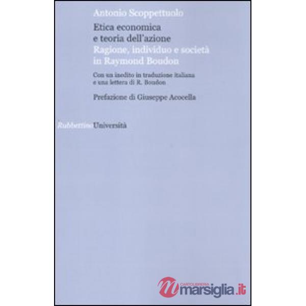 Etica economica e teoria dell'azione. Ragione, individuo e società in Raymond Boudon
