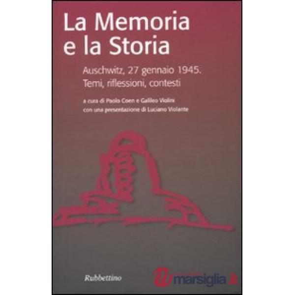 Memoria e la storia. Auschwitz, 27 gennaio 1945. Temi, riflessioni, contesti (La