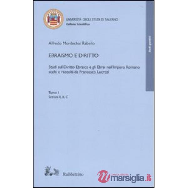 Ebraismo e diritto. Studi sul diritto ebraico e gli ebrei nell'impero romano scelti e raccolti da Francesco Lucrezi