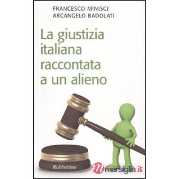 Giustizia italiana raccontata a un alieno (La)