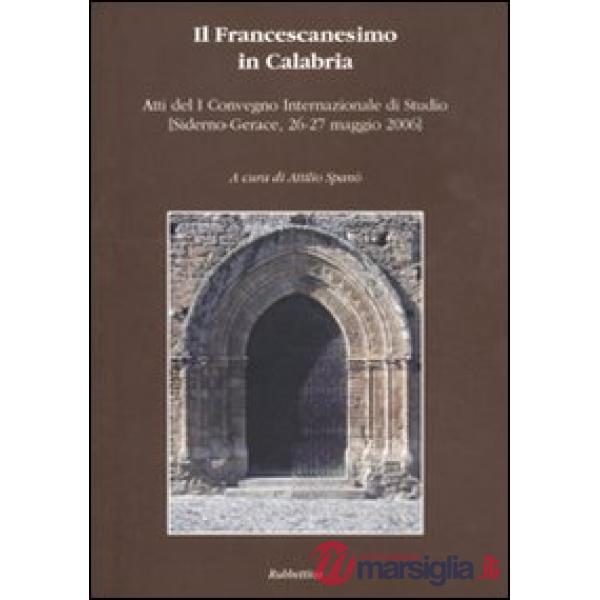 Francescanesimo in Calabria. Atti del 1° Convegno internazionale di studio (Side