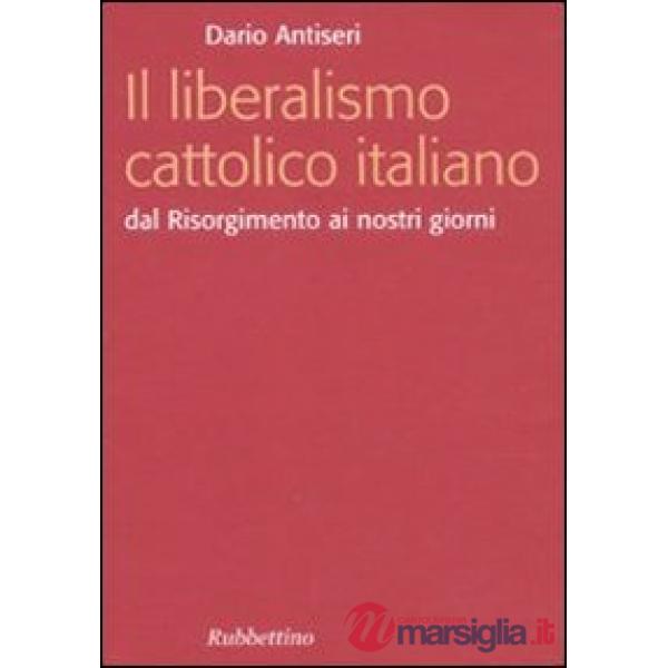 Liberalismo cattolico italiano. Dal Risorgimento ai nostri giorni (Il)