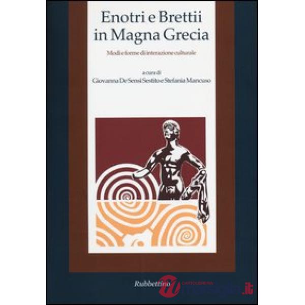Enotri e Brettii in Magna Grecia. Modi e forme di interazione culturale. Vol. 1