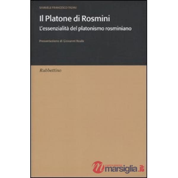 Platone di Rosmini. L'essenzialità del platonismo rosminiano (Il)