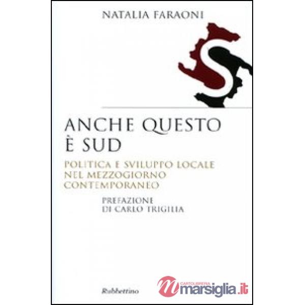 Anche questo è Sud. Politica e sviluppo locale nel Mezzogiorno contemporaneo