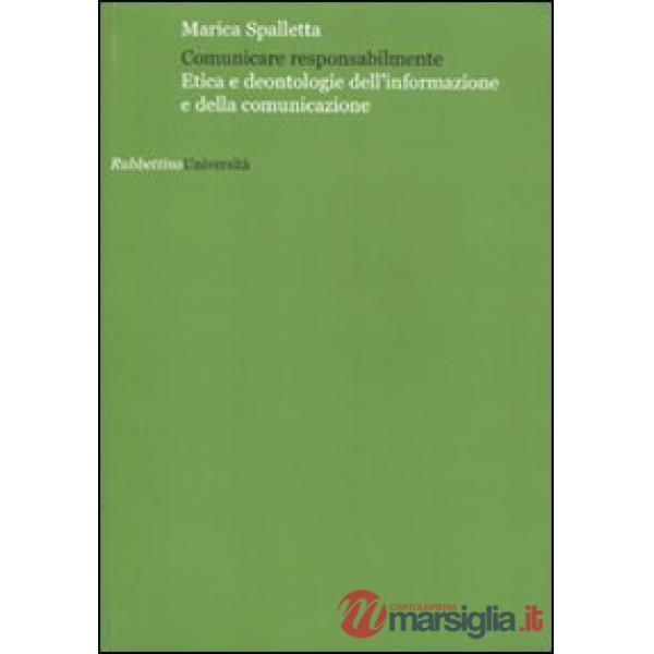 Comunicare responsabilmente. Etica e deontologie dell'informazione e della comunicazione