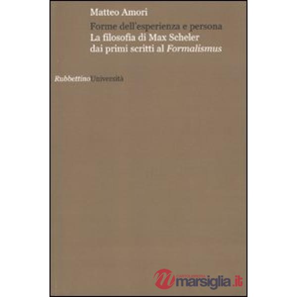 Forme dell'esperienza e persona. La filosofia di Max Scheler dai primi scritti a