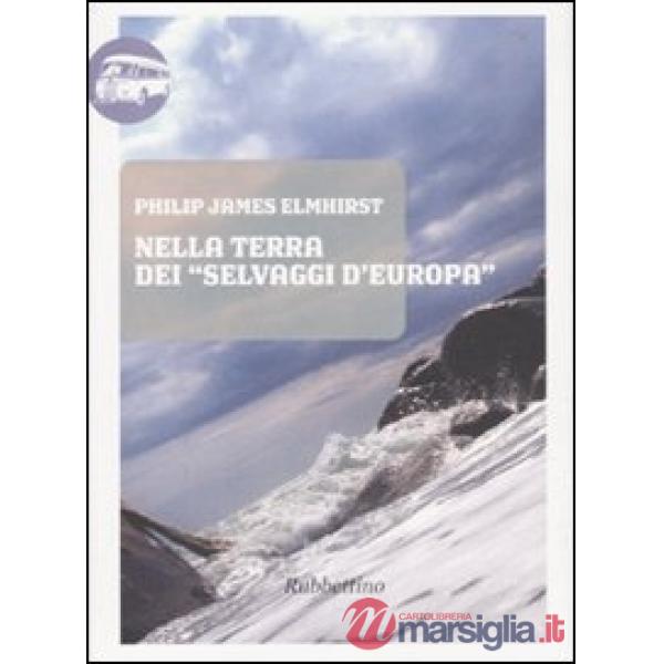 Nella terra dei «selvaggi d'Europa». Fatti accaduti durante una permanenza in Ca