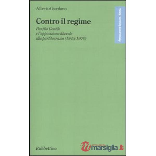 Contro il regime. Panfilo gentile e l'opposizione liberale alla partitocrazia (1945-1970)