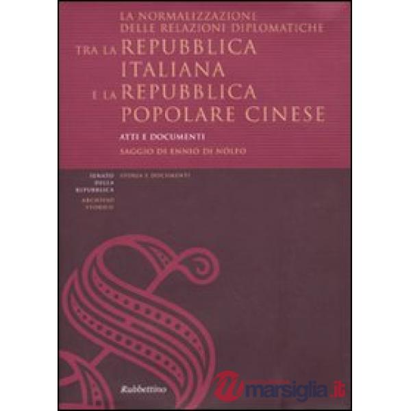 Normalizzazione delle relazioni diplomatiche tra la Repubblica italiana e la Repubblica popolare cinese. Atti e documenti. Ediz.