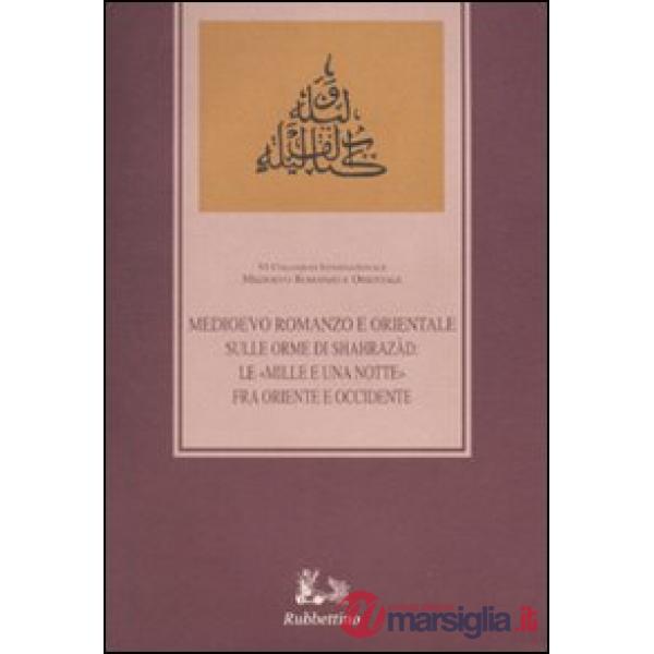 Sulle orme di Shahrazàd. Le «Mille e una notte» fra Oriente e Occidente. Atti del sesto Colloquio internazionale (Ragusa, 12-14 