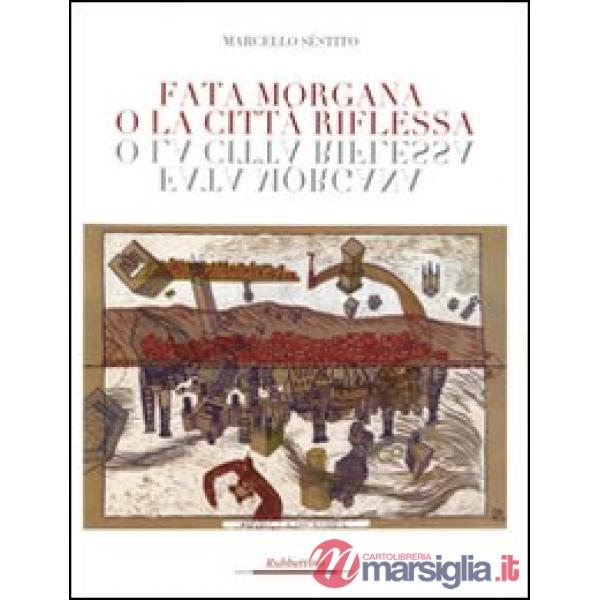 Fata Morgana o la città riflessa. Ediz. illustrata