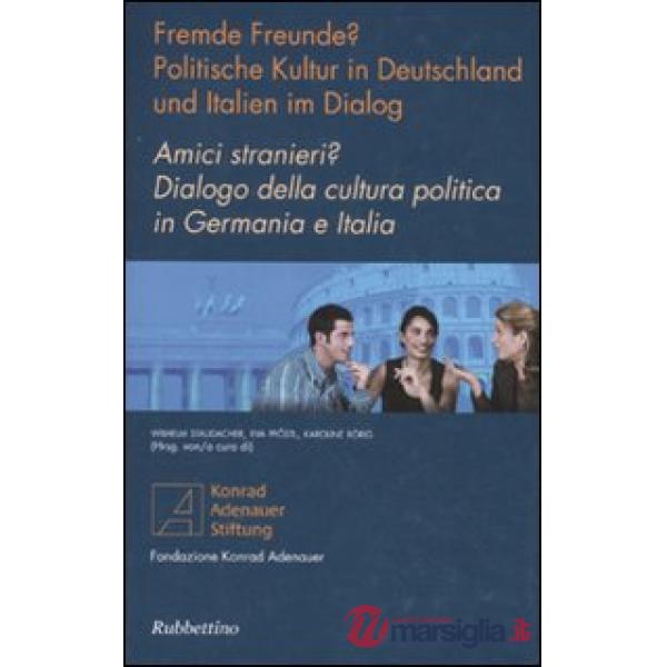 Amici stranieri? Dialogo della cultura politica in Germania e Italia. Ediz. italiana e tedesca