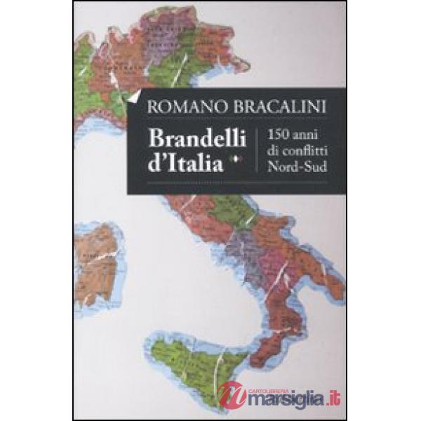 Brandelli d'Italia. 150 anni di conflitti Nord-Sud