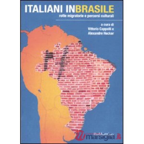 Italiani in Brasile. Rotte migratorie e percorsi culturali