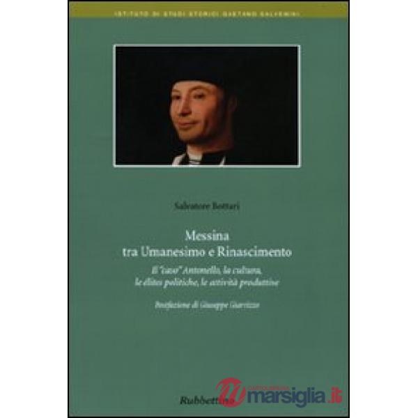 Messina tra umanesimo e Rinascimento. Il «caso» Antonello, la cultura, le élites politiche, le attività produttive