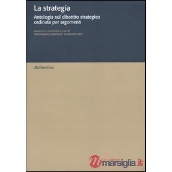 Strategia. Antologia sul dibattito strategico ordinata per argomenti (La)