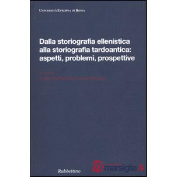 Dalla storiografia ellenistica alla storiografia tardoantica: aspetti, problemi,