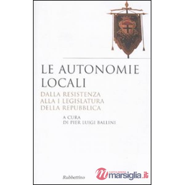 Autonomie locali. Dalla resistenza alla I legislatura della repubblica (Le)
