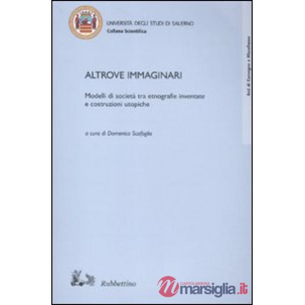 Altrove immaginari. Modelli di società tra etnografie inventate e costruzioni ut