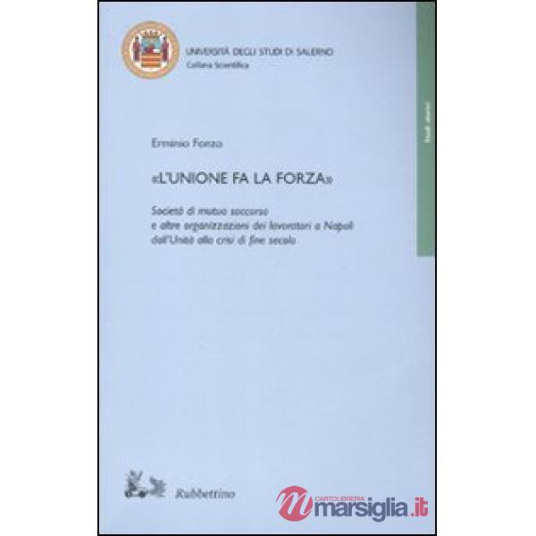«L'unione fa la forza». Società di mutuo soccorso e altre organizzazioni dei lavoratori a Napoli dall'Unità alla crisi di fine s