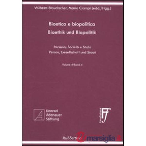 Bioetica e biopolitica. Persona, società e Stato. Ediz. italiana e tedesca. Vol. 4