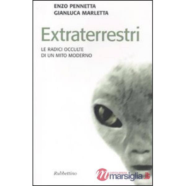 Extraterrestri. Le radici occulte di un mito moderno