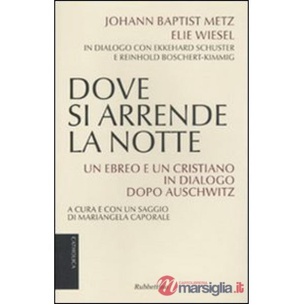 Dove si arrende la notte. Un ebreo e un cristiano in dialogo dopo Auschwitz