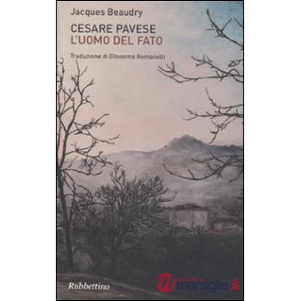 Cesare Pavese. L'uomo del fato