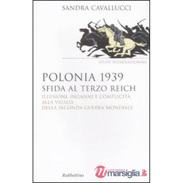 Polonia 1939. Sfida al Terzo Reich. Illusioni, inganni e complicità alla vigilia della seconda guerra mondiale