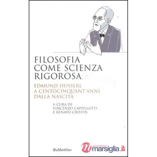 Filosofia come scienza rigorosa. Edmund Husserl a centocinquant'anni dalla nascita