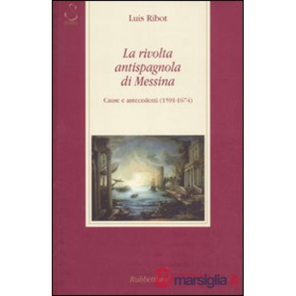 Rivolta antispagnola di Messina. Cause e antecedenti (1591-1674) (La)