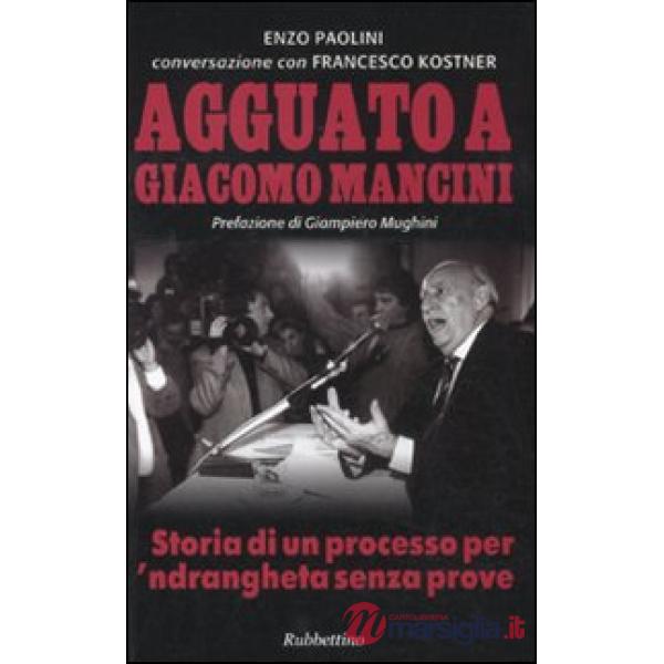 Agguato a Giacomo Mancini. Storia di un processo per 'ndrangheta senza prove