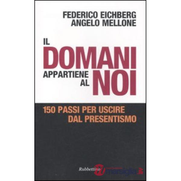 Domani appartiene al noi. 150 passi per uscire dal presentismo (Il)