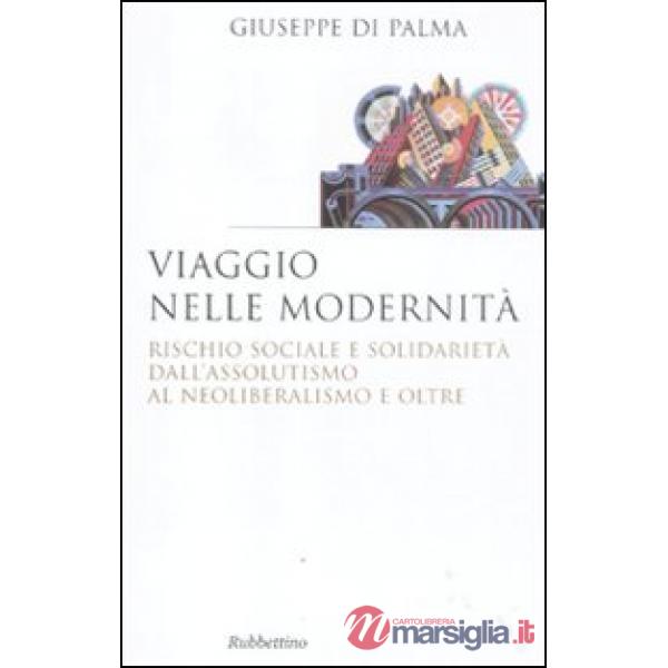 Viaggio nelle modernità. Rischio sociale e solidarietà dall'assolutismo al neoliberalismo e oltre