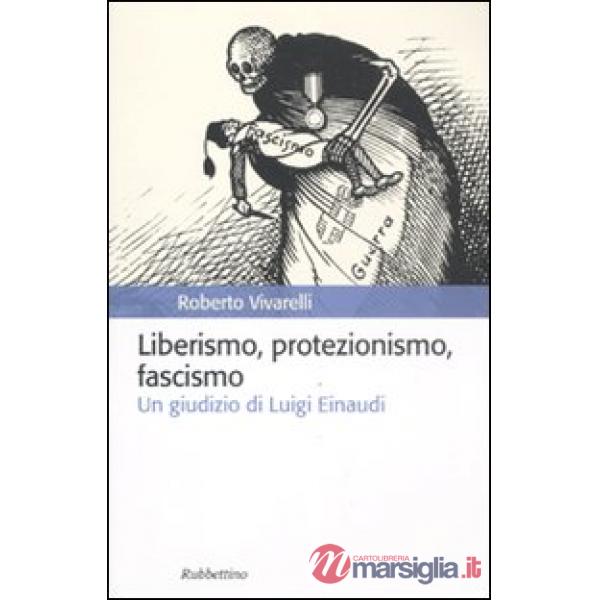 Liberismo, protezionismo, fascismo. Un giudizio di Luigi Einaudi