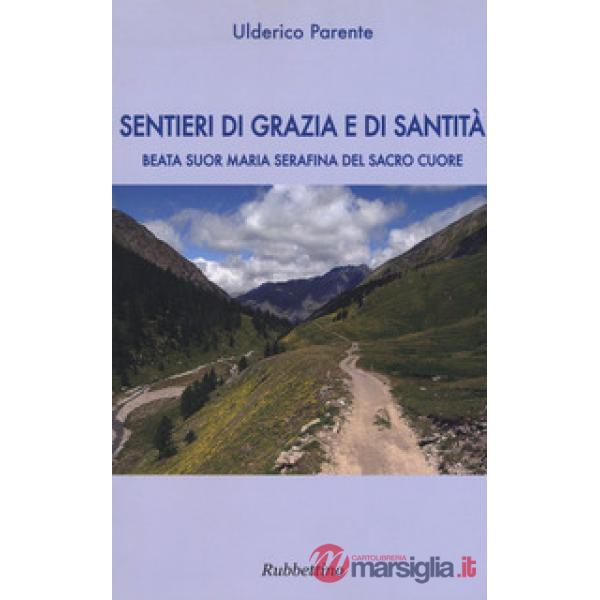 Sentieri di grazia e di santità. Suor Maria Serafina del Sacro Cuore