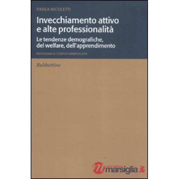 Invecchiamento attivo e alte professionalità. Le tendenze demografiche, del welfare, dell'apprendimento