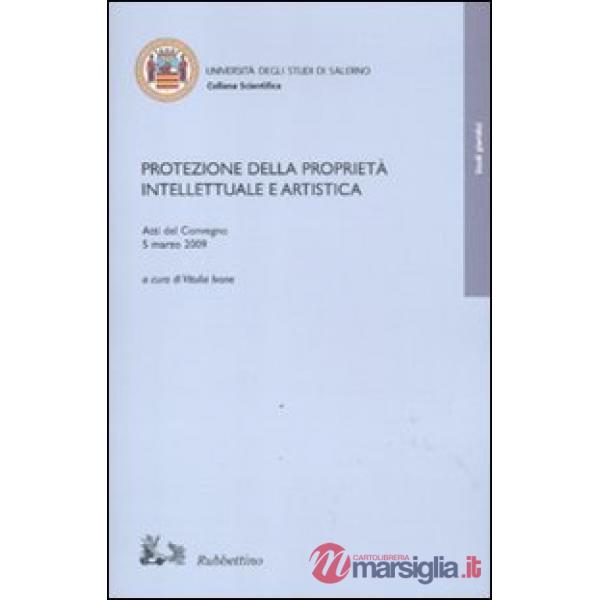 Protezione della proprietà intellettuale e artistica. Atti del Convegno (5 marzo
