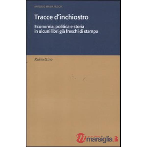 Tracce d'inchiostro. Economia, politica e storia in alcuni libri già freschi di stampa