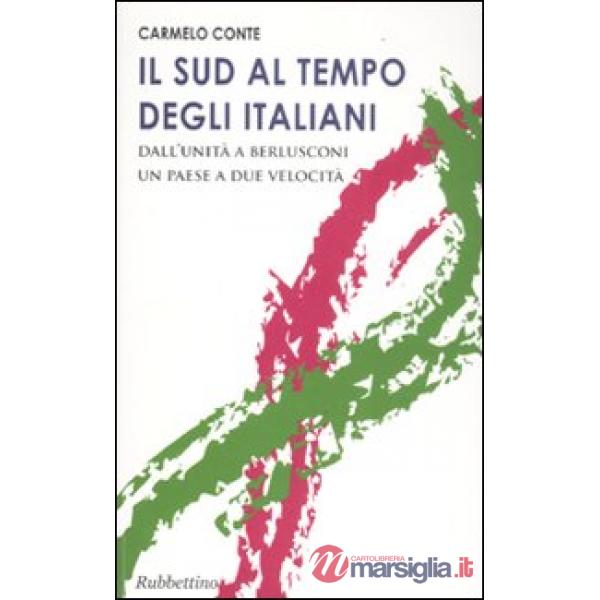 Sud al tempo degli italiani. Dall'Unità a Berlusconi un Paese a due velocità (Il