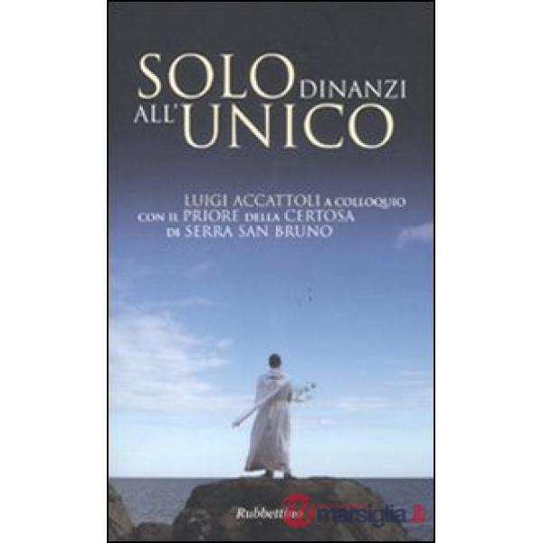 Solo dinanzi all'Unico. Luigi Accattoli a colloquio con il priore della Certosa di Serra San Bruno