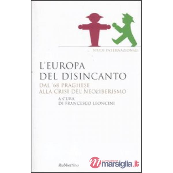 Europa del disincanto. Dal '68 praghese alla crisi del neoliberismo (L')