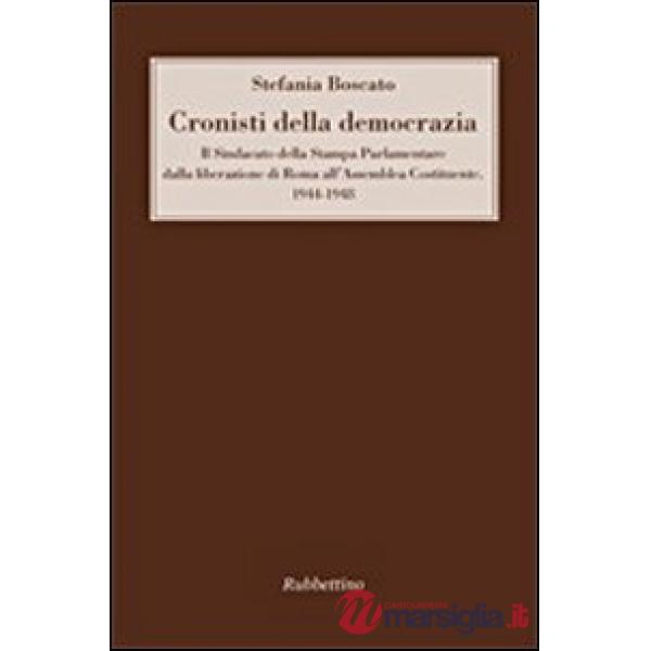 Cronisti della democrazia. Il sindacato della Stampa Parlamentare dalla liberazione di Roma all'Assemblea Costituente. 1944-1948