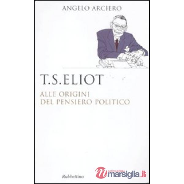 T. S. Eliot. Alle origini del pensiero politico