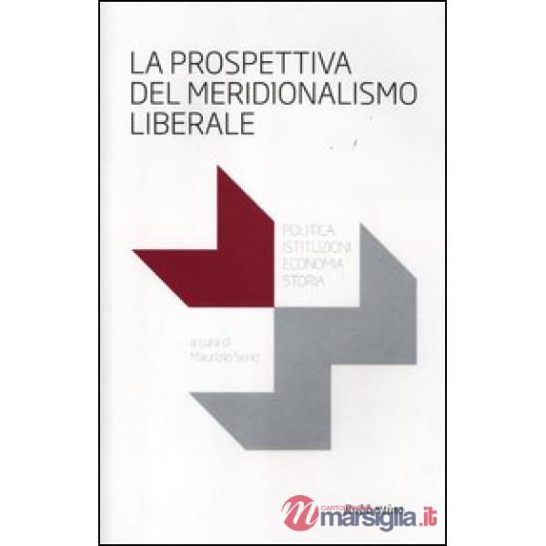 Prospettiva del meridionalismo liberale. Politica, istituzioni, economia, storia