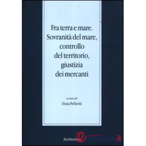 Fra terra e mare. Sovranità del mare, controllo del territorio, giustizia dei mercanti
