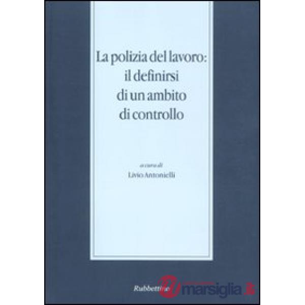 Polizia del lavoro: il definirsi di un ambito di controllo (Messina, 30 novembre-1 dicembre 2007) (La)