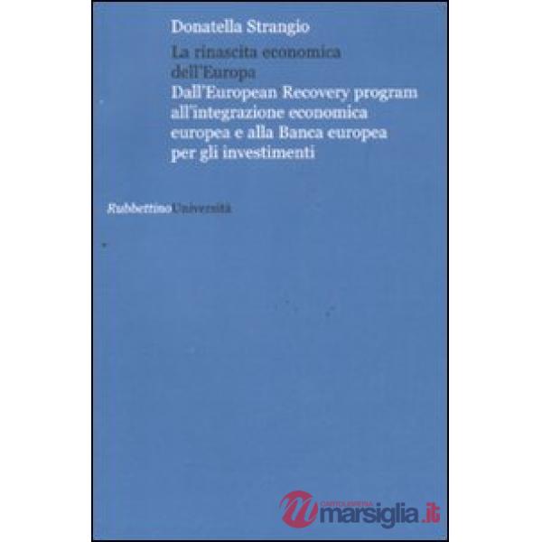 Rinascita economica dell'Europa. Dall'European Recovery program all'integrazione economica europea e alla Banca europea per gli 